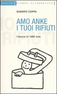 Amo anke i tuoi rifiuti. L'amore in 1000 sms - Sandro Coppa - 5