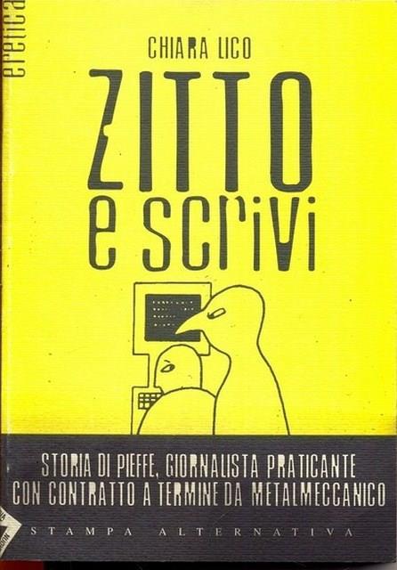 Zitto e scrivi. Storia di Pieffe, giornalista praticante con contratto a termine da metalmeccanico - Chiara Lico - copertina