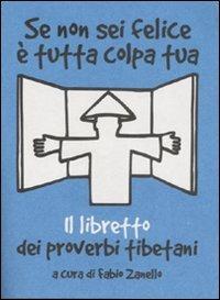 Se non sei felice è tutta colpa tua. Il libretto dei proverbi tibetani - copertina