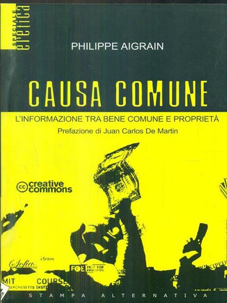 Causa comune. L'informazione tra bene comune e proprietà - Philippe Aigrain - 2