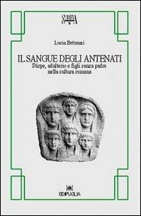 Il sangue degli antenati. Stirpe, adulterio e figli senza padre nella cultura romana - Lucia Beltrami - copertina