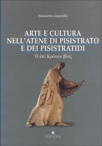 Arte e cultura nell'Atene di Pisistrato e dei pisistratidi - Simonetta Angiolillo - copertina