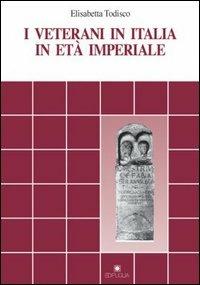 I veterani in Italia in età imperiale - Elisabetta Todisco - copertina