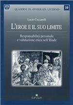 L' eroe e il suo limite. Responsabilità personale e valutazione etica nell'Iliade