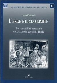 L' eroe e il suo limite. Responsabilità personale e valutazione etica nell'Iliade - Lucio Ceccarelli - copertina