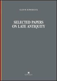 Selected papers on late antiquity - Glen W. Bowersock - copertina