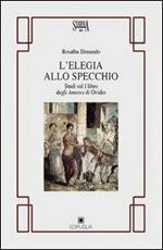 L' elegia allo specchio. Studi sul primo libro degli Amores di Ovidio