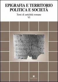 Epigrafia e territorio, politica e società. Temi di antichità romane. Vol. 6 - copertina