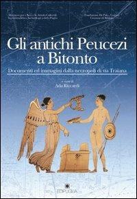 Gli antichi peucezi a Bitonto. Documenti ed immagini dalla necropoli di via Traiana - copertina