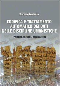 Codifica e trattamento automatico dei dati nelle discipline umanistiche. Principi, metodi, applicazioni - Vincenzo Lomiento - copertina