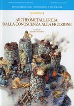 Archeometallurgia. Dalla conoscenza alla fruizione