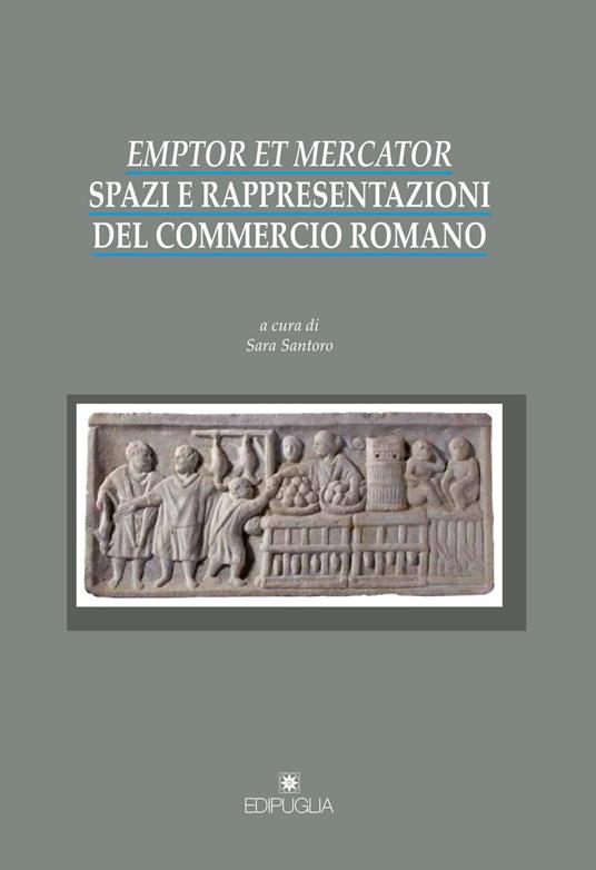 Emptor et mercator. Spazi e rappresentazioni del commercio romano - copertina