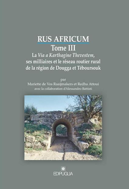 Rus africum. Vol. 3: La Via a Karthagine Thevestem, ses milliaires et le réseau routier rural de la région de Dougga et Téboursouk. - Raaijmakers Mariette De Vos,Redha Attoui,Alessandro Battisti - copertina