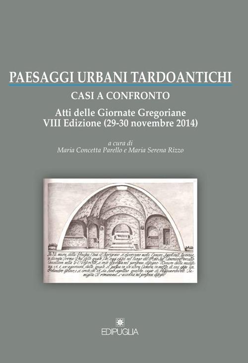 Paesaggi urbani tardoantichi. Atti della 7ª edizione delle Giornate gregoriane (29-30 novembre 2014) - copertina