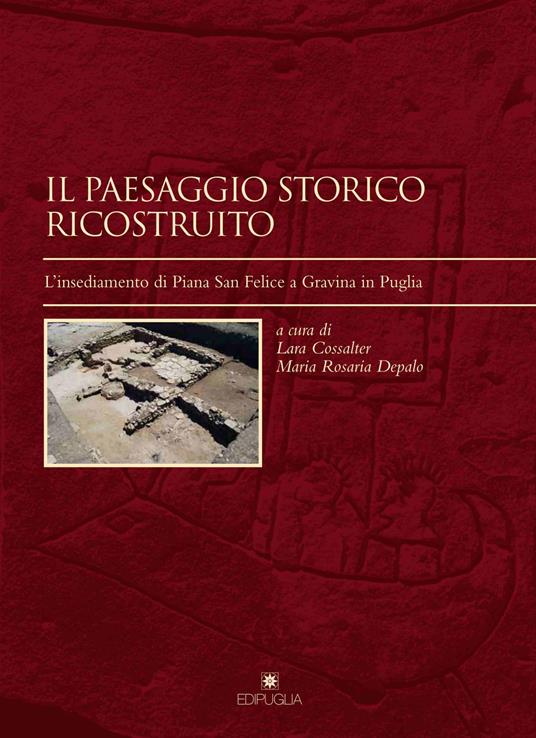 Il paesaggio storico ricostruito. L'insediamento di Piana San Felice a Gravina in Puglia - copertina