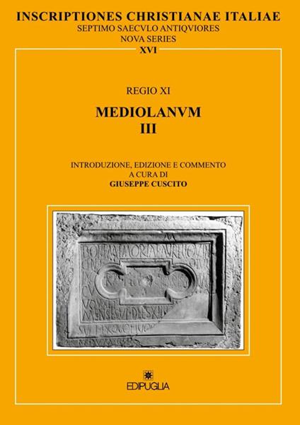 Inscriptiones christianae Italiae septimo saeculo antiquiores. Vol. 16: Regio XI. Mediolanum III. - copertina