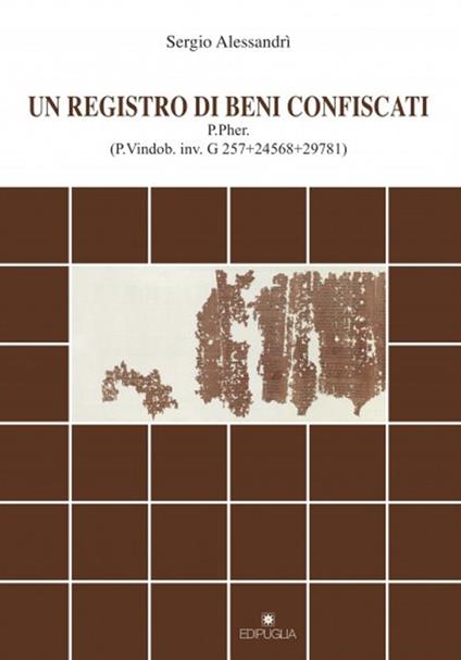 Un registro di beni confiscati. P.Pher. (P.Vindob. inv. G 257+24568+29781) - Sergio Alessandri - copertina