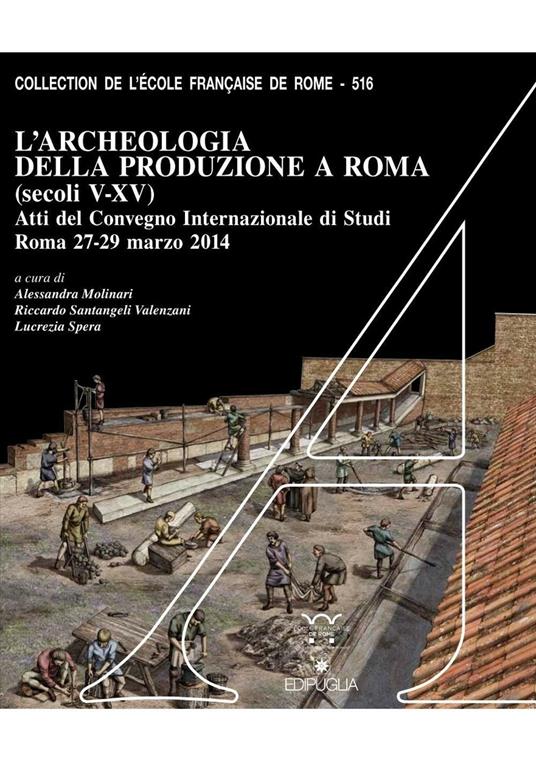 L' archeologia della produzione a Roma (secoli V-XV). Atti del Convegno internazionale di studi (Roma, 27-29 marzo 2014). Con DVD - copertina