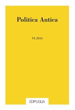 Politica antica. Rivista di prassi e cultura politica nel mondo greco e romano (2016). Vol. 6