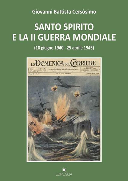 Santo Spirito e la II guerra mondiale (10 giugno 1940-25 aprile 1945) - Giovanni Battista Cersosimo - copertina
