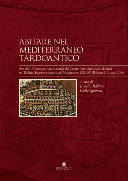 Abitare nel Mediterraneo tardoantico. Atti del II Convegno Internazionale del Centro Interuniversitario di Studi sull'Edilizia abitativa tardoantica nel Mediterraneo - copertina