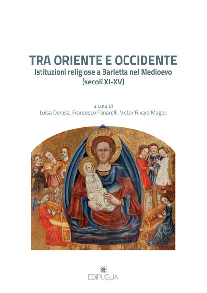 Tra Oriente e Occidente. Istituzioni religiose a Barletta nel Medioevo (secoli XI-XV) - copertina