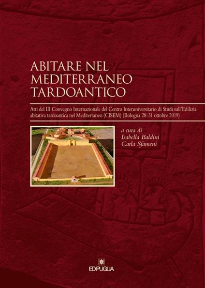 Abitare nel Mediterraneo tardoantico. Atti del III Convegno Internazionale del Centro Interuniversitario di Studi sull'Edilizia abitativa tardoantica nel Mediterraneo (CISEM) (Bologna 28-31 ottobre 2019) - copertina