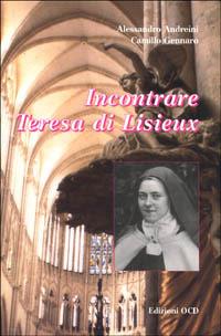 Incontrare Teresa di Lisieux - Alessandro Andreini,Camillo del Sacro Cuore - copertina
