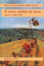 Il seme caduto in terra. Lettere (1888-1910)