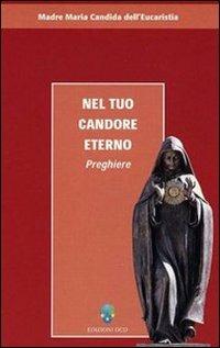 Nel tuo candore eterno. Preghiere - Maria Candida dell'Eucarestia - copertina