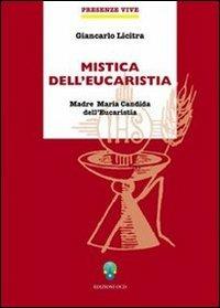 Mistica dell'eucaristia. Madre Maria Candida - Giancarlo Licitra - copertina