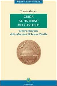 Guida all'interno del Castello. Lettura spirituale delle mansioni di Teresa d'Avila - Tomás Alvárez - copertina