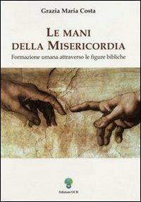 Le mani della misericordia. Formazione umana attraverso le figure bibliche. Vol. 1 - Grazia M. Costa - copertina