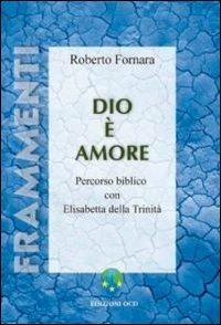 Dio è amore. Percorso biblico con Elisabetta della Trinità - Roberto Fornara - copertina