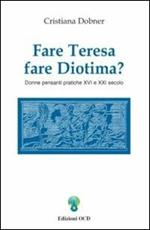 Fare Teresa fare Diotima? Donne pensanti pratiche: XVI e XXI secolo