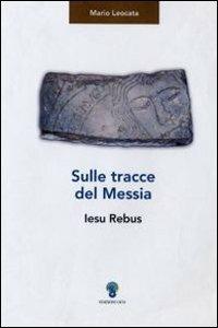 Sulle tracce del messia. Iesu rebus - Mario Leocata - copertina