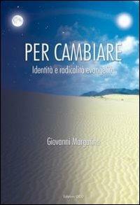 Per cambiare. Identità e radicalità evangelica - Giovanni Margarino - copertina