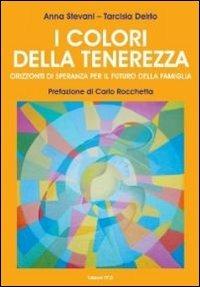 I colori della tenerezza. Orizzonti di speranza per il futuro della famiglia. Con DVD - Anna Stevani,Tarcisia Delrio - copertina