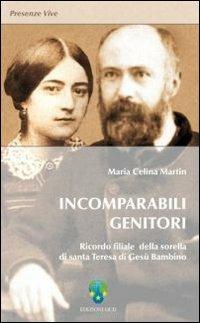 Incomparabili genitori. Ricordo filiale della sorella di Santa Teresa di Gesù Bambino - Maria C. Martin - copertina