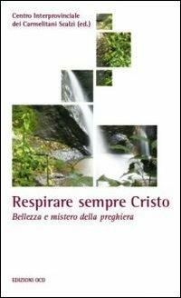 Respirare sempre Cristo. Bellezza e mistero della preghiera - copertina