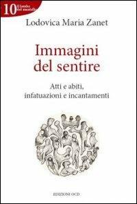 Immagini del sentire. Atti e abiti, infatuazioni e incantamenti - Lodovica Maria Zanet - copertina