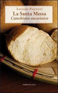La Santa messa. Catechismo eucaristico - Luciano Pascucci - copertina