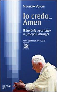 Io credo... amen. Il Simbolo apostolico in Joseph Ratzinger - Maurizio Buioni - copertina