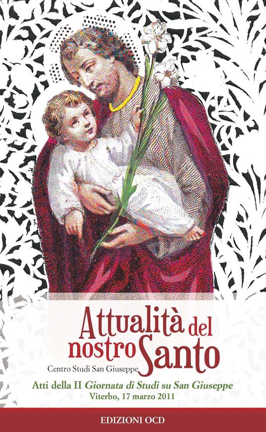 Attualità del nostro Santo. Atti della II Giornata di studio su san Giuseppe (Viterbo, 7 marzo 2011) - copertina