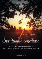 Spiritualità conciliare. La vita secondo lo Spirito nella luce del Concilio Vaticano II