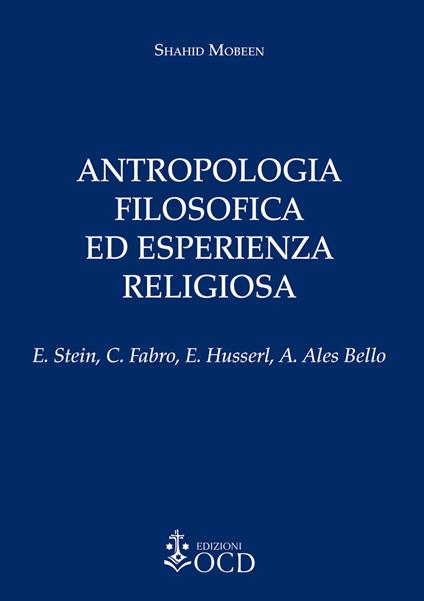 Antropologia filosofica ed esperienza religiosa. E. Stein, C. Fabro, E. Husserl, A. Ales Bello - Shahid Mobeen - copertina