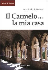 Il Carmelo... La mia casa - Anastasio A. Ballestrero - copertina