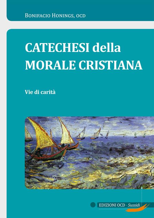 Catechesi della morale cristiana. Vie di carità - Bonifacio Honings - copertina