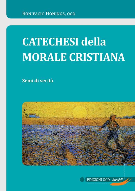 Catechesi della morale cristiana. Semi di verità - Bonifacio Honings - copertina