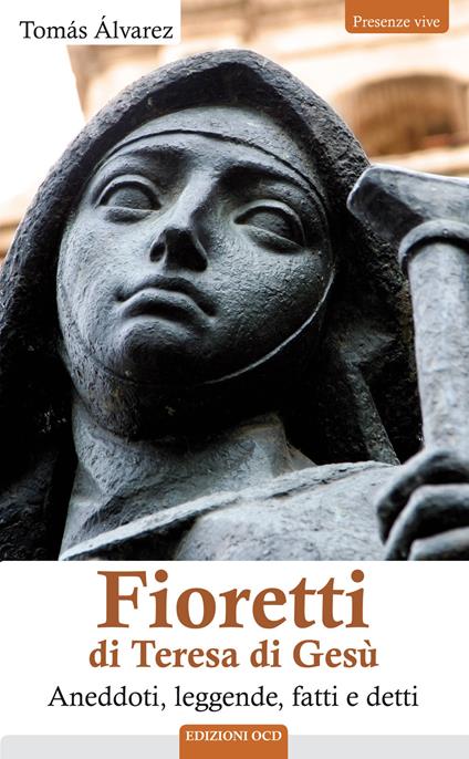 Fioretti di Teresa di Gesù. Aneddoti, leggende, fatti e detti - Tomás Álvarez - copertina